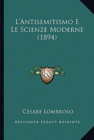 Kniha L'Antisemitismo E Le Scienze Moderne (1894) Cesare Lombroso