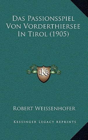 Książka Das Passionsspiel Von Vorderthiersee In Tirol (1905) Robert Weissenhofer