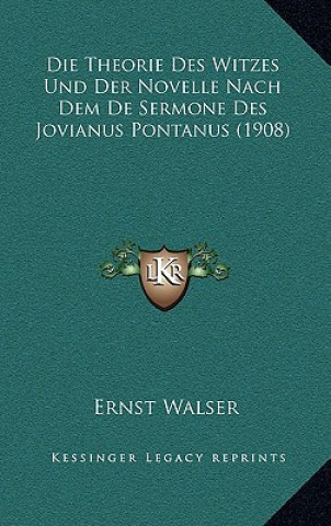 Carte Die Theorie Des Witzes Und Der Novelle Nach Dem De Sermone Des Jovianus Pontanus (1908) Ernst Walser