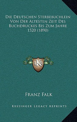 Carte Die Deutschen Sterbebuchlein Von Der Altesten Zeit Des Buchdruckes Bis Zum Jahre 1520 (1890) Franz Falk