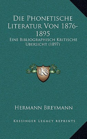 Kniha Die Phonetische Literatur Von 1876-1895: Eine Bibliographisch Kritische Ubersicht (1897) Hermann Breymann