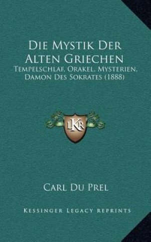 Kniha Die Mystik Der Alten Griechen: Tempelschlaf, Orakel, Mysterien, Damon Des Sokrates (1888) Carl Du Prel