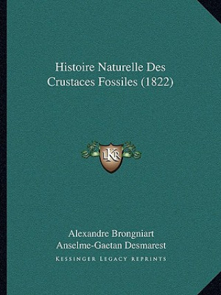 Kniha Histoire Naturelle Des Crustaces Fossiles (1822) Alexandre Brongniart