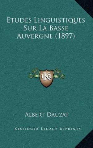 Knjiga Etudes Linguistiques Sur La Basse Auvergne (1897) Albert Dauzat