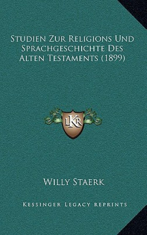 Könyv Studien Zur Religions Und Sprachgeschichte Des Alten Testaments (1899) Willy Staerk