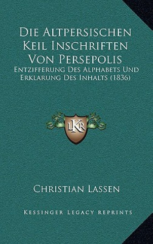 Kniha Die Altpersischen Keil Inschriften Von Persepolis: Entzifferung Des Alphabets Und Erklarung Des Inhalts (1836) Christian Lassen