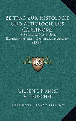 Knjiga Beitrag Zur Histologie Und Aetiologie Des Carcinoms: Histologische Und Experimentelle Untersuchungen (1896) Giuseppe Pianese