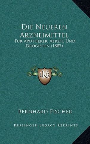 Livre Die Neueren Arzneimittel: Fur Apotheker, Aerzte Und Drogisten (1887) Bernhard Fischer