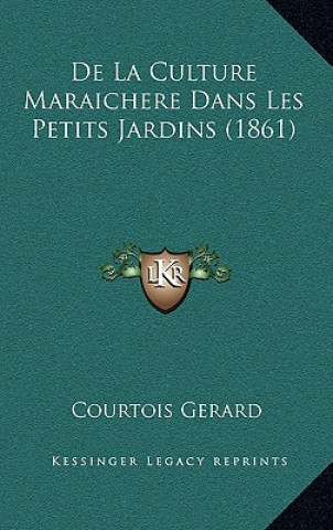 Book De La Culture Maraichere Dans Les Petits Jardins (1861) Courtois Gerard