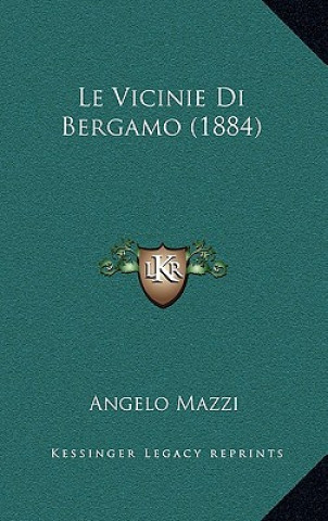 Kniha Le Vicinie Di Bergamo (1884) Angelo Mazzi