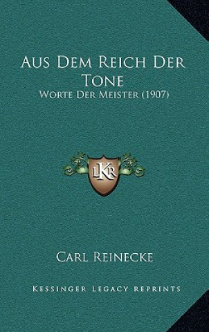 Книга Aus Dem Reich Der Tone: Worte Der Meister (1907) Carl Reinecke