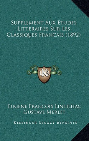 Buch Supplement Aux Etudes Litteraires Sur Les Classiques Francais (1892) Eugene Francois Lintilhac