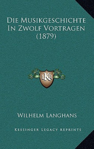 Book Die Musikgeschichte In Zwolf Vortragen (1879) Wilhelm Langhans