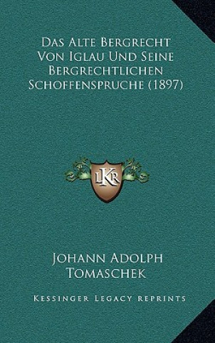 Carte Das Alte Bergrecht Von Iglau Und Seine Bergrechtlichen Schoffenspruche (1897) Johann Adolph Tomaschek