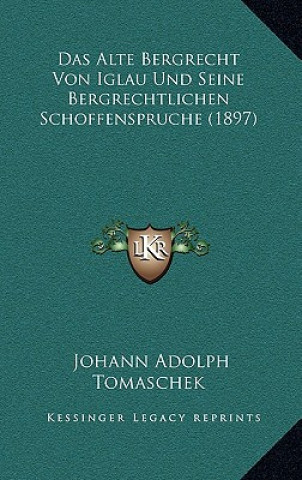 Buch Das Alte Bergrecht Von Iglau Und Seine Bergrechtlichen Schoffenspruche (1897) Johann Adolph Tomaschek