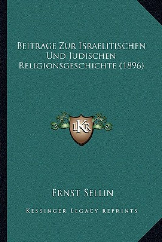 Kniha Beitrage Zur Israelitischen Und Judischen Religionsgeschichte (1896) Ernst Sellin