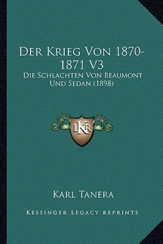 Knjiga Der Krieg Von 1870-1871 V3: Die Schlachten Von Beaumont Und Sedan (1898) Karl Tanera