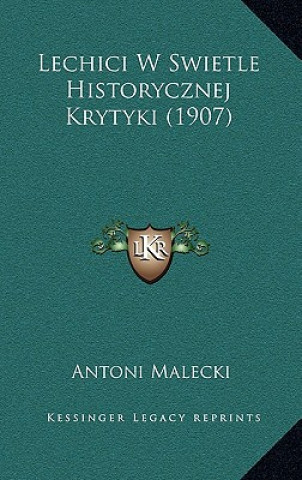 Kniha Lechici W Swietle Historycznej Krytyki (1907) Antoni Malecki