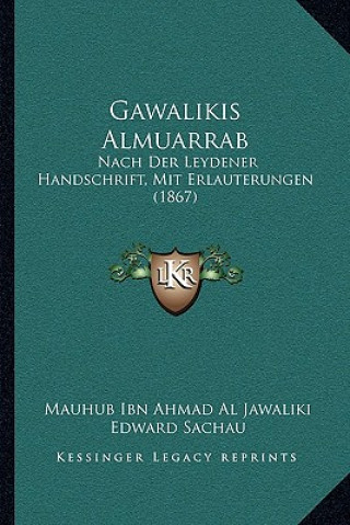 Книга Gawalikis Almuarrab: Nach Der Leydener Handschrift, Mit Erlauterungen (1867) Mauhub Ibn Ahmad Al Jawaliki