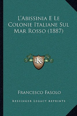 Kniha L'Abissinia E Le Colonie Italiane Sul Mar Rosso (1887) Francesco Fasolo