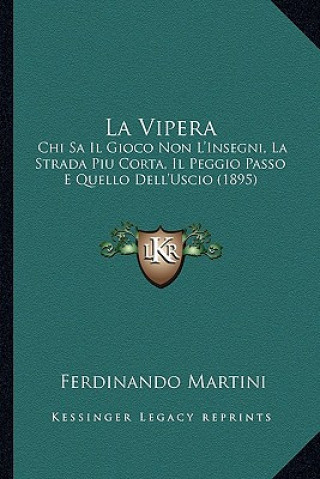Kniha La Vipera: Chi Sa Il Gioco Non L'Insegni, La Strada Piu Corta, Il Peggio Passo E Quello Dell'Uscio (1895) Ferdinando Martini