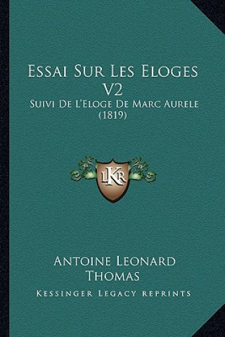 Kniha Essai Sur Les Eloges V2: Suivi De L'Eloge De Marc Aurele (1819) Antoine Leonard Thomas