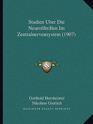 Kniha Studien Uber Die Neurofibrillen Im Zentralnervensystem (1907) Gotthold Herxheimer