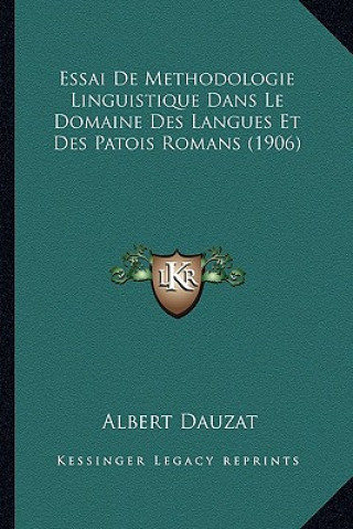 Kniha Essai De Methodologie Linguistique Dans Le Domaine Des Langues Et Des Patois Romans (1906) Albert Dauzat