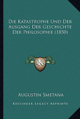 Kniha Die Katastrophe Und Der Ausgang Der Geschichte Der Philosophie (1850) Augustin Smetana