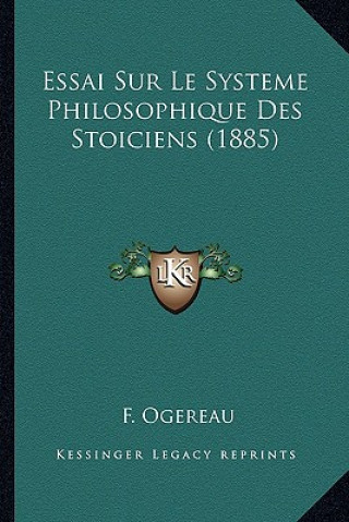 Kniha Essai Sur Le Systeme Philosophique Des Stoiciens (1885) F. Ogereau