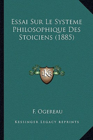 Knjiga Essai Sur Le Systeme Philosophique Des Stoiciens (1885) F. Ogereau