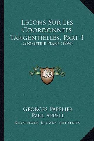 Kniha Lecons Sur Les Coordonnees Tangentielles, Part 1: Geometrie Plane (1894) Georges Papelier