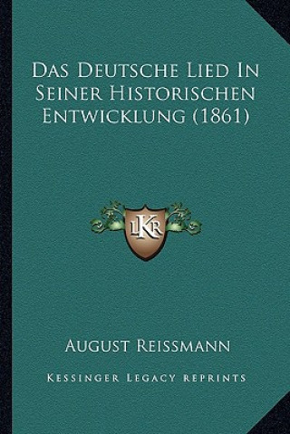 Kniha Das Deutsche Lied In Seiner Historischen Entwicklung (1861) August Reissmann