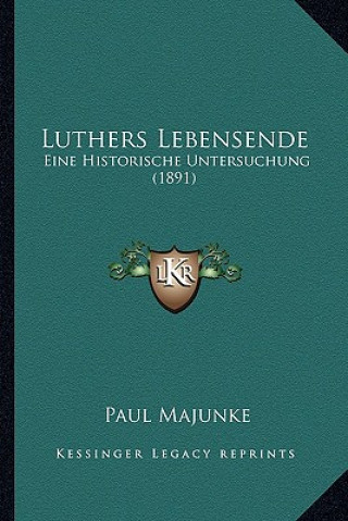 Kniha Luthers Lebensende: Eine Historische Untersuchung (1891) Paul Majunke