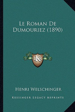 Kniha Le Roman De Dumouriez (1890) Henri Welschinger