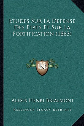 Kniha Etudes Sur La Defense Des Etats Et Sur La Fortification (1863) Alexis Henri Brialmont