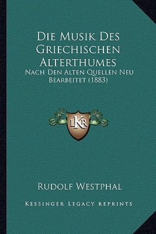 Kniha Die Musik Des Griechischen Alterthumes: Nach Den Alten Quellen Neu Bearbeitet (1883) Rudolf Westphal