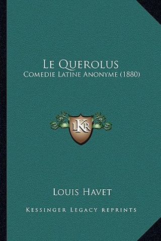 Książka Le Querolus: Comedie Latine Anonyme (1880) Louis Havet