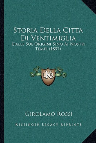 Knjiga Storia Della Citta Di Ventimiglia: Dalle Sue Origini Sino Ai Nostri Tempi (1857) Girolamo Rossi