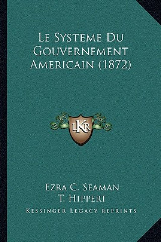 Kniha Le Systeme Du Gouvernement Americain (1872) Ezra Champion Seaman