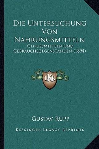 Knjiga Die Untersuchung Von Nahrungsmitteln: Genussmitteln Und Gebrauchsgegenstanden (1894) Gustav Rupp