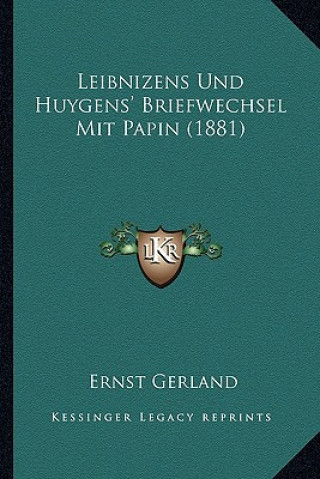 Kniha Leibnizens Und Huygens' Briefwechsel Mit Papin (1881) Ernst Gerland