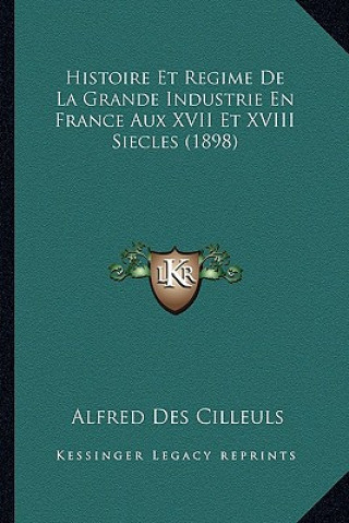 Carte Histoire Et Regime De La Grande Industrie En France Aux XVII Et XVIII Siecles (1898) Alfred Des Cilleuls