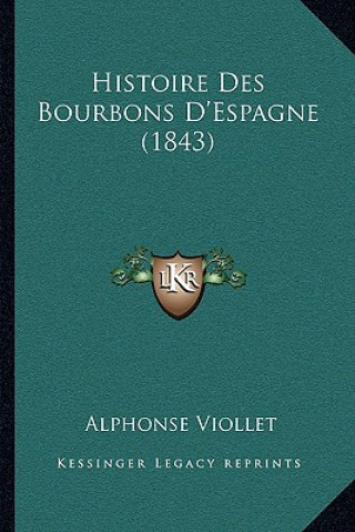 Kniha Histoire Des Bourbons D'Espagne (1843) Alphonse Viollet