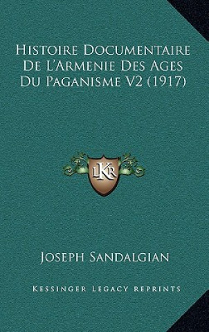Knjiga Histoire Documentaire De L'Armenie Des Ages Du Paganisme V2 (1917) Joseph Sandalgian