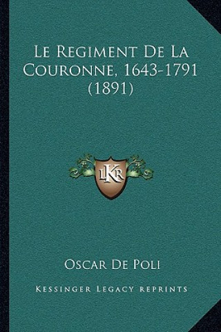 Boek Le Regiment De La Couronne, 1643-1791 (1891) Oscar De Poli