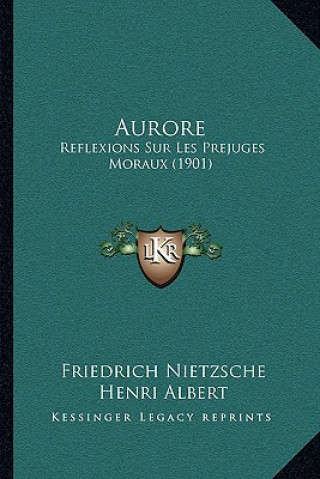 Carte Aurore: Reflexions Sur Les Prejuges Moraux (1901) Friedrich Wilhelm Nietzsche