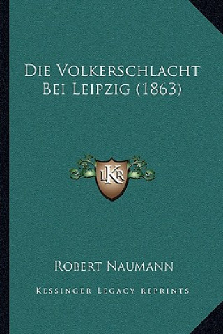 Книга Die Volkerschlacht Bei Leipzig (1863) Robert Naumann