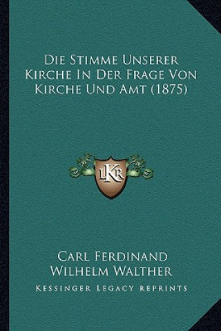 Kniha Die Stimme Unserer Kirche In Der Frage Von Kirche Und Amt (1875) Carl Ferdinand Wilhelm Walther