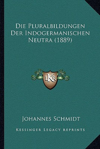 Knjiga Die Pluralbildungen Der Indogermanischen Neutra (1889) Johannes Schmidt